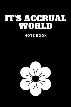 It's Accrual World : Journal - 6x9 120 Pages - Wide Ruled Paper, Blank Lined Diary, Book Gifts for Coworker and Friends (Humor Quotes Notebook)