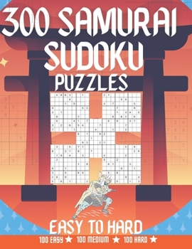 Paperback 300 Samurai Sudoku Puzzles - Easy to Hard: 1500 overlapping Sudoku Puzzles - Large Print [Large Print] Book