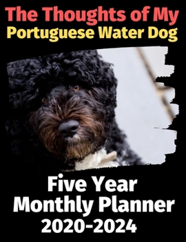 The Thoughts of My Portuguese Water Dog: Five Year Monthly Planner 2020-2024