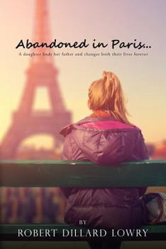 Paperback Abandoned in Paris: A daughter finds her father and changes both their lives forever. Book