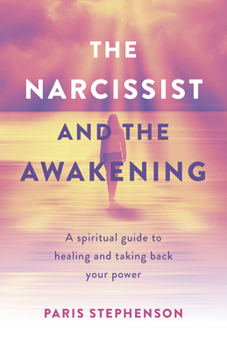 Paperback The Narcissist and the Awakening: A Spiritual Guide to Healing and Taking Back Your Power Book
