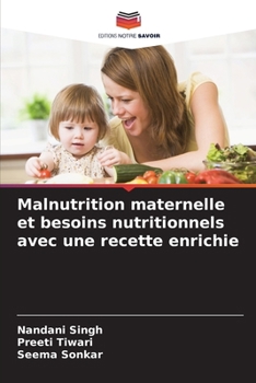 Malnutrition maternelle et besoins nutritionnels avec une recette enrichie (French Edition)