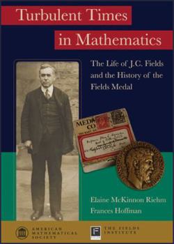 Hardcover Turbulent Times in Mathematics: The Life of J.C. Fields and the History of the Fields Medal Book