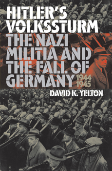 Hitler's Volkssturm: The Nazi Militia and the Fall of Germany, 1944-1945 (Modern War Studies) - Book  of the Modern War Studies