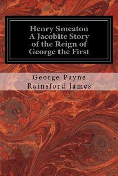Paperback Henry Smeaton A Jacobite Story of the Reign of George the First: Author of "The Forgery," "The Woodsman," "The Old Oak Chest" Book