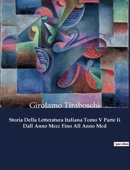 Storia Della Letteratura Italiana Tomo V Parte Ii Dall Anno Mccc Fino All Anno Mcd