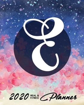 2020 Meal & Fitness Planner: and Calendar | 2020 Health Tracker | Initial E | Personal Diary with Monogramm | Keep All Appointments In One Place | ... | Monday to Sunday | Big Format: 8x10 inches