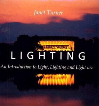 Hardcover Lighting: An Introduction to Light, Lighting & Light Use Book