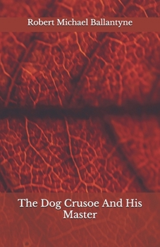 Paperback The Dog Crusoe And His Master: Beyond World's Classics Book