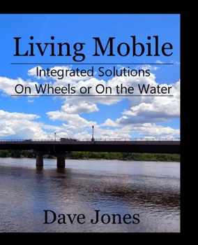 Paperback Living Mobile: Integrated Solutions On Wheels or On the Water Book