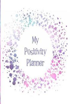 My Positivity Planner: Develop a Powerful Positive Mindset by Looking Forward to Live with a Grateful and Positive Outlook with a Pink Starga
