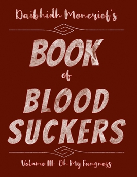 Paperback Daibhidh Moncrief' Book of Blood Suckers: Volume III: Oh My Fangness Book