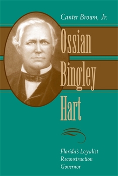 Hardcover Ossian Bingley Hart, Florida's Loyalist Reconstruction Governor Book