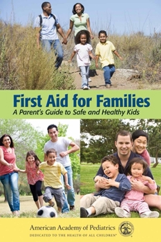 Paperback First Aid for Families: A Parent's Guide to Safe and Healthy Kids Book