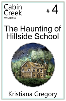 Haunting of Hillside School - Book #4 of the Cabin Creek Mysteries