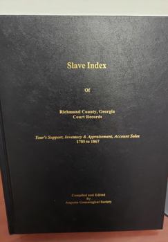 Slave Index of Richmond County, Georgia Court Records Year's Support, Inventory & Appraisement, Account Sales1785-1867