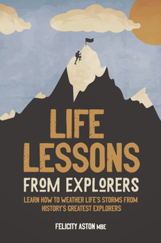 Hardcover Life Lessons from Explorers: Learn How to Weather Life's Storms from History's Greatest Explorers Book