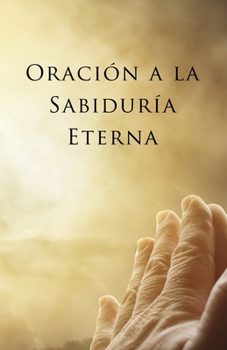 Paperback Oración a la Sabiduría Eterna: La Sabiduría Eterna a Través de la Oración [Spanish] Book