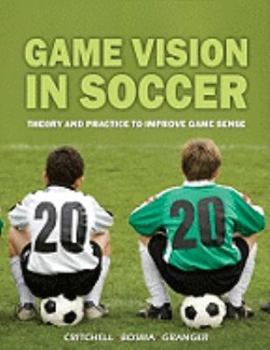 Paperback Game Vision in Soccer: Theory and Practice to Improve Game Sense Book