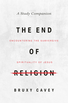 Paperback The End of Religion Study Companion: Encountering the Subversive Spirituality of Jesus Book