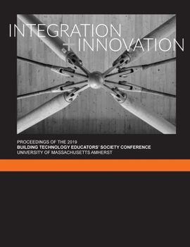 Paperback Integration + Innovation: Proceedings of the 2019 Building Technology Educators' Society Conference Book
