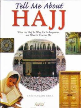 Hardcover Tell Me about Hajj: What the Hajj Is, Why It's So Important and What It Teaches Me Book