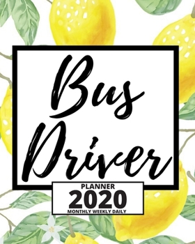 Bus Driver: 2020 Planner For Bus Driver, 1-Year Daily, Weekly And Monthly Organizer With Calendar, Appreciation Gift For Bus Drivers (8" x 10")