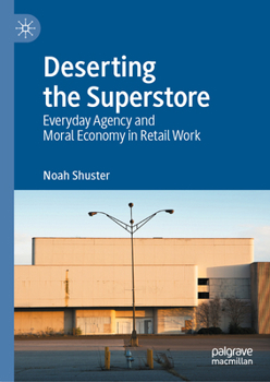 Hardcover Deserting the Superstore: Everyday Agency and Moral Economy in Retail Work Book