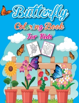 Butterfly Coloring Book for Kids: The Great Gift for Girls Toddlers Preschoolers and Kids 4-8 Best Children Activity Book for Girls & Boys!