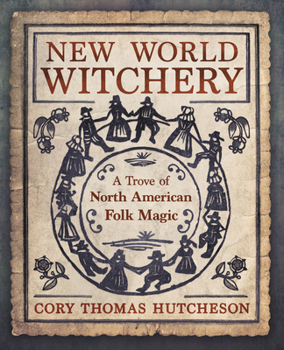 Paperback New World Witchery: A Trove of North American Folk Magic Book