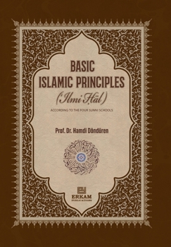 Basic Islamic Principles [Creed - Acts of Worship - Daily Life]: According to the Four Sunni Schools with evidence from the sources of Islamic Law