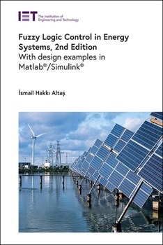 Fuzzy Logic Control in Energy Systems: With Design Examples in Matlab/Simulink (R)