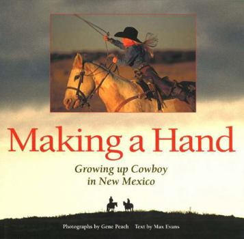 Hardcover Making a Hand: Growing Up Cowboy in New Mexico: Growing Up Cowboy in New Mexico Book