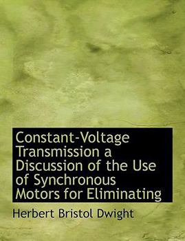 Constant-Voltage Transmission a Discussion of the Use of Synchronous Motors for Eliminating