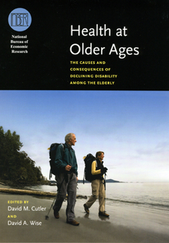 Health at Older Ages: The Causes and Consequences of Declining Disability Among the Elderly (National Bureau of Economic Research Conference Report)