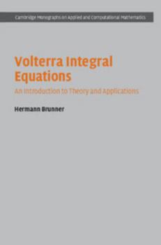 Volterra Integral Equations: An Introduction to Theory and Applications - Book  of the Cambridge Monographs on Applied and Computational Mathematics