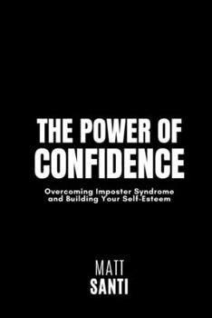 Paperback The Power of Confidence: Overcoming Imposter Syndrome and Building Your Self-Esteem Book