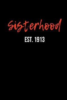 Paperback Sisterhood Est. 1913: Blank Lined Journal Delta Sigma Theta gift for a soror; Gift for sisterhood or future soror Book