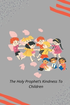 Paperback The Holy Prophet's Kindness to Children Book