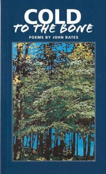 Cold to the Bone: Poems by John Bates