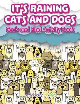 Paperback It's Raining Cats And Dogs: Seek and Find Activity Book