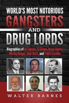 Paperback World's Most Notorious Gangsters and Drug Lords: Biographies of Al Capone, El Chapo, Jesse James, Whitey Bulger, John Gotti, and Pablo Escobar Book