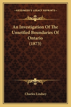 Paperback An Investigation Of The Unsettled Boundaries Of Ontario (1873) Book