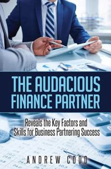 Paperback The Audacious Finance Partner: Reveals The Key Factors and Skills for Business Partnering Success Book