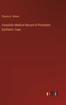 Hardcover Complete Medical Record of President Garfield's Case Book
