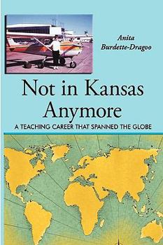 Hardcover Not in Kansas Anymore: A Teaching Career That Spanned the Globe Book