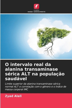 O intervalo real da alanina transaminase sérica ALT na população saudável (Portuguese Edition)