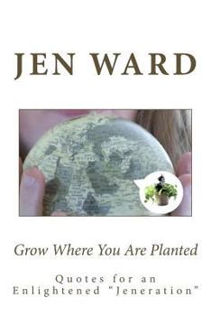 Paperback Grow Where You Are Planted: Insights for an Enlightened ' Jeneration ' Book