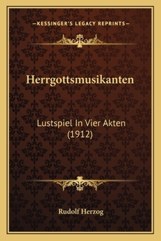 Paperback Herrgottsmusikanten: Lustspiel In Vier Akten (1912) [German] Book
