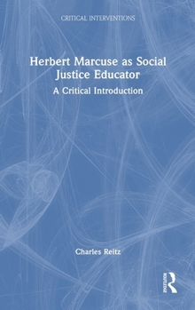 Hardcover Herbert Marcuse as Social Justice Educator: A Critical Introduction Book